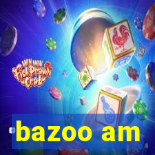 bazoo am